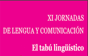 XI Jornadas de Lengua y Comunicación. El tabú lingüístico